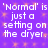 Purple background with repeating orange star-like patterns and white pixelated text reading 'Normal' is 'Normal' is just a setting on the dryer.