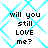Pixelated text "will you still LOVE me?" repeated four times on a white background with cyan diamond-patterned overlay.