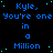 Blue pixelated text repeats 'Kyle, You're one in a Million' on black background with scattered cyan dots.