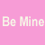 Pink background with repeated 'Be Mine' text in light and dark pixelated fonts across multiple layers.