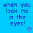 Blue background with pixelated text reading 'when you look me in the eyes!' and two pink heart symbols below.