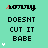 four and four displays the text "SORRY DOESNT CUT IT BABE" with varying color patterns on a teal background
