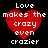 Red heart-shaped icon with white pixelated text reading "Love makes the crazy even crazier" on black background.