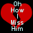 Red broken heart with white text 'Oh How I Miss Him' on black background, two identical frames side-by-side.