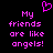 Pixelated pink text on black background reads 'My friends are like angels!' with a pixelated heart above the word My.