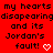 Red background with black pixelated text repeating 'my hearts disappearing and its Jordan's fault!' alongside white heart symbols in various states.