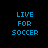 Four pixelated text arrangements display 'LIVE FOR SOCCER' with varying background color blocks on black.