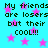 Cyan background with pink stars and repeated pixelated text reading "My friends are losers but their cool!!!" in dark green.