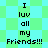 Pixelated text reads "I luv all my Friends!!!" on a green and cyan checkered background with two identical frames.