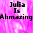 Pixelated text on a pink background reads "Julia Is AhmazingAhmazing" in the top section and "Julia Is Ahmazing" in the bottom section.