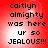 Red background with black pixelated text reading 'caitlyn almighty was here ur so JEALOUS!!!' in four identical quadrants.