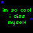 Green text on black background reads 'im so cool i diss myself' with blue stars scattered across the image.