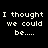 Four identical pixelated text on black background, each displaying 'I thought we could be....' in white blocky font