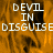 A pixelated image with orange and black background displaying white text reading "DEVIL IN DISGUISE" in three lines, with a gray rectangular overlay on the right side.