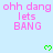 Light blue background with repeated pink text "ohh dang lets BANG" and green pixelated hearts, partially cropped at bottom right.