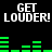 Black background with white pixelated text "GET LOUDER!" repeated twice, green horizontal bar graph elements in two