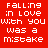 Red background with pixelated text reading 'Falling in love with you was a mistake' displayed as two side-by-side static frames showing white and black lettering.