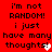 Red background with black pixelated text reading "i'm not RANDOM! i just have many thoughts!" and a small white heart symbol.