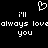 Pixelated white text and heart symbol on black background with repeated 'I'll always love you' phrase.