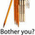 A static image of pencils and books with repeated text "Bother you?" below.
