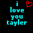 Pixelated cyan text 'i love you tayler' with a red heart symbol above the 'i', displayed on black background.
