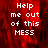 Red background with white pixelated text reading Help me out of this MESS in four , one is gray