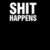 Black background with white text 'SHIT HAPPENS' in bold sans-serif font, displayed across three of a