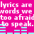 A static image with bright pink background and white text repeating "lyrics are lyrics are words we words we too afraid too afraid to speak. to speak." with cyan audio waveforms below.