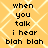 Yellow background with white diamond pattern and black pixelated text reading "when you talk i hear blah blah" in two identical vertical