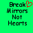 Green background with black pixelated text reading 'Break Mirrors Not Hearts' and a red pixelated heart symbol replacing the 'o' in 'Break' on the left side.