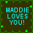 Four identical pixelated display 'MADDIE LOVES YOU!' in cyan text on a dark brown background with green vine-like patterns