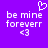 Pixelated purple background with white text 'be mine foreveerr' and '<3' below, plus a white heart symbol above the text on the left side.