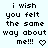 Pixelated text reads 'i wish you felt the same way about me!!!' with a heart symbol on light blue background.