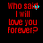 Red pixelated text on black background reads "Who said I will love you forever?" with cyan dots animating near the word "said".