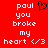 Red background with white pixelated text reading 'paul you broke my heart <3' and a black pixelated heart symbol above the text.