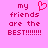 Pixelated pink background with red text reading 'my friends are the BEST!!!!!!!!' and a heart symbol above 'my'.