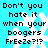 Pixelated text on cyan background with white snowflakes, repeating 'Don't you hate it when your boogers FrEeZe?!?' in four identical