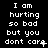 Pixelated text displays 'I am hurting so bad but you don't care' across three with varying punctuation and symbols at the ends of lines