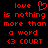 Red pixelated text on black background reads 'love is nothing more than a word <3 COURT' with heart symbol above first 'love'.