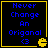 Four identical pixelated display blue text on black background with yellow border and Pac-Man icon, each showing 'Never Change An Original <3' in retro font