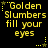 Yellow pixelated text 'Golden Slumbers fill your eyes' on black background with animated star and dot patterns.