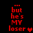 Red pixelated text on black background reads '...but he's MY loser' with a heart symbol, displayed in four identical arranged in two and two