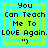 Four identical pixelated text with layered green and blue borders display "You Can Teach Me To LOVE Again." quotation marks