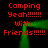 Red pixelated text 'Camping Yeah!!!!!! With Friends!!!!!!' repeated four times on a black background with green glowing lines forming a frame.