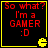 Four identical display red text on black background with yellow border and Pac-Man icon, each reading "So what? I'm a GAMER :D"
