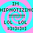 Four identical display cyan and pink spiral backgrounds with green text reading "IM HIPHOTIZING" and "LOL" repeated in a