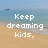 Pixelated beach scene with text overlays changing across four : 'Keep dreaming kids.', 'it's still', dots, and 'Winter' over sand and water