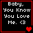 Four identical black square with red borders display white pixelated text reading "Baby, You Know You Love Me. <3" and a single red heart symbol in the bottom-right corner of each