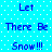 Blue pixelated text on cyan background with white dots, repeating 'Let There Be Snow!!!' in two