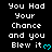 Pixelated text repeats 'You Had Your Chance and you Blew it' with cyan heart symbols on a black background, arranged in a pattern